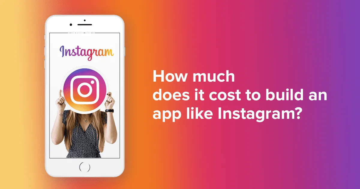 How Much Does It Cost to Build a Social Media App Like Instagram